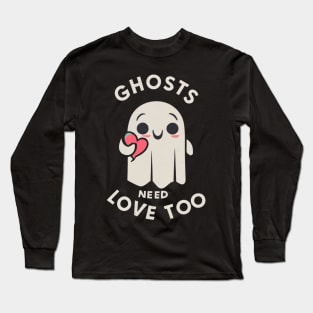 Ghosts need love too Long Sleeve T-Shirt